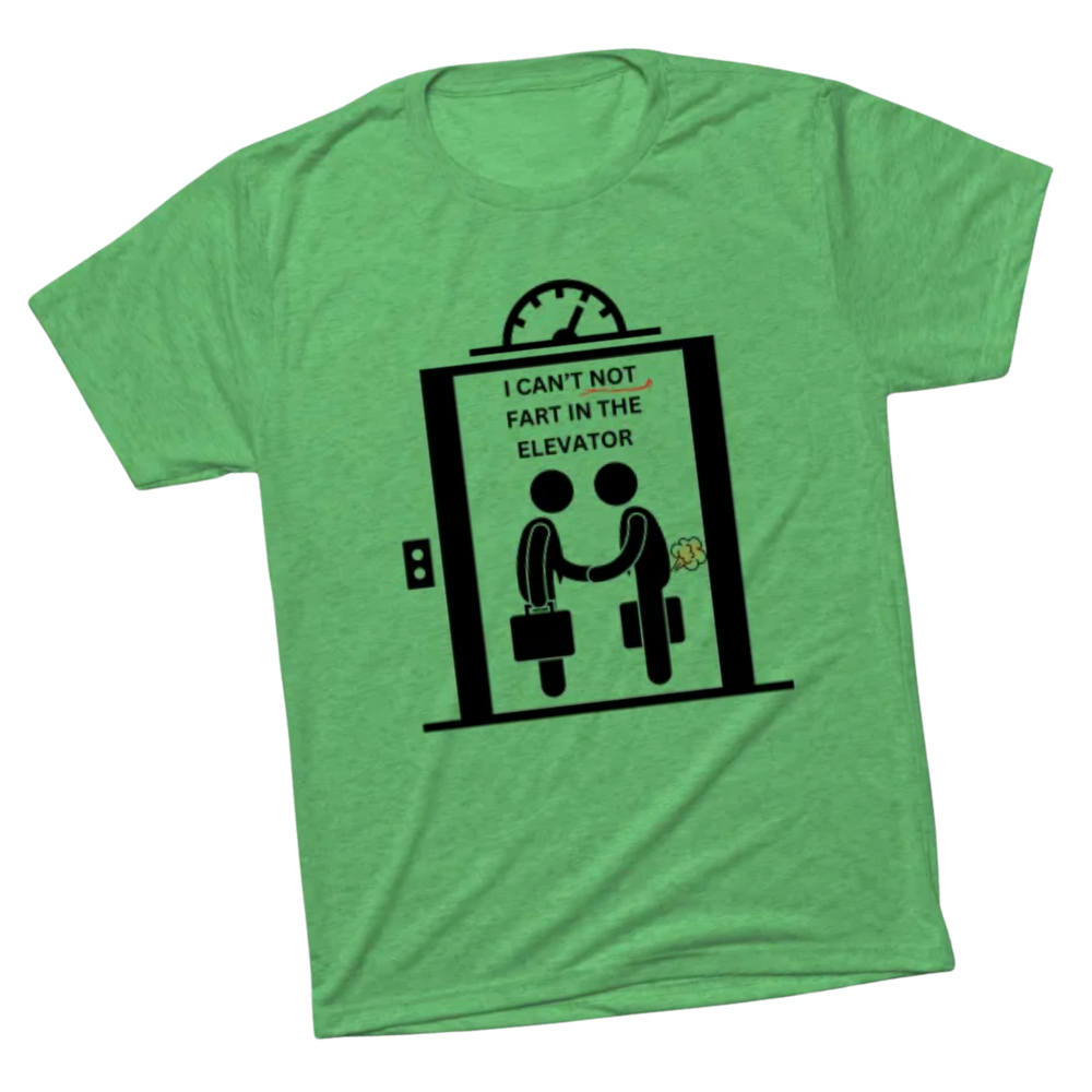 I Cant Not FART in the Elevator Tee