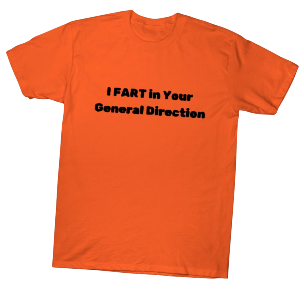 Fart in Your General Direction Shirt